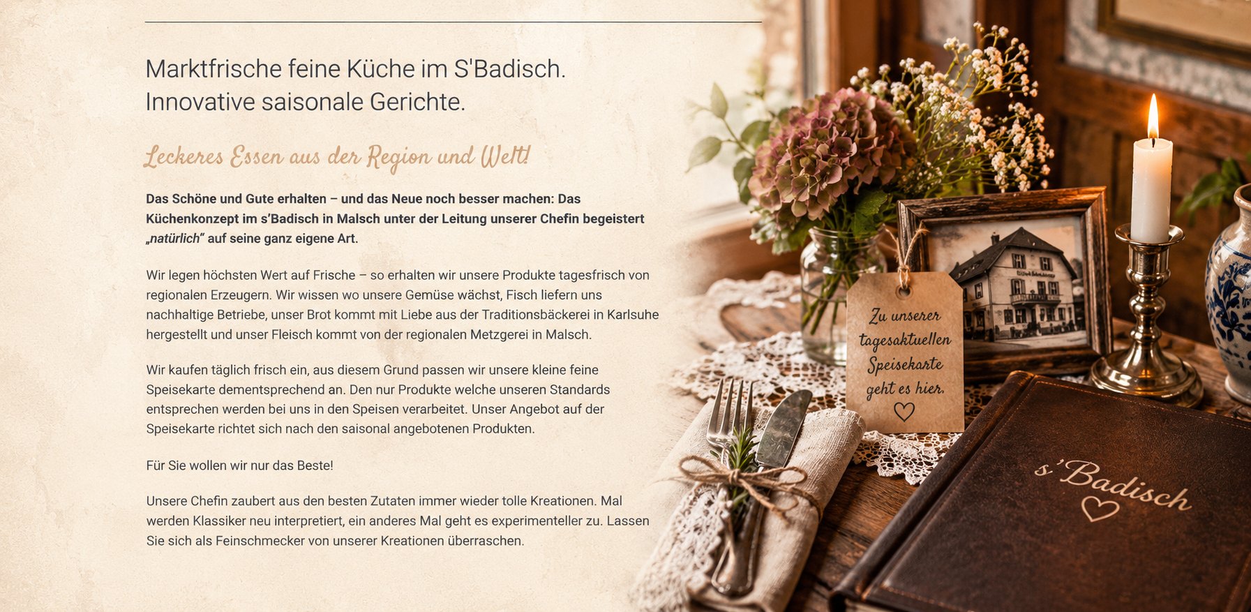 Market-fresh fine cooking at s'Badisch – innovative seasonal dishes. Delicious food from the region and around the world. This way to our daily menu (in German).